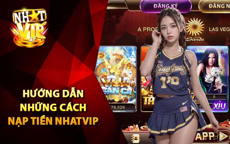 Hướng dẫn giao dịch nạp rút tiền tại Nhatvip apk mới nhất